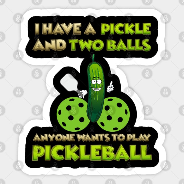 I have a pickle and two balls, Anyone Wants To Play Pickleball, Pickleball, Pickleball Player, Adult Humor, Pickleball Paddle, funny pickleball, Sticker by DESIGN SPOTLIGHT